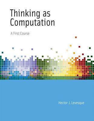 Thinking as Computation: A First Course - Levesque, Hector J.