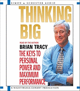 Thinking Big: The Keys to Personal Power and Maximum Performance