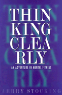Thinking Clearly - Stocking, Jerry, and Anderson, Roger (Editor)