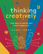 Thinking Creatively: New Ways to Unlock Your Visual Imagination