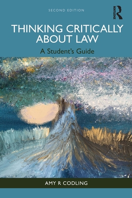 Thinking Critically about Law: A Student's Guide - Codling, Amy R