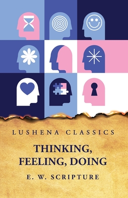 Thinking, Feeling, Doing - E W Scripture