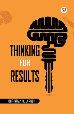 Thinking For Results - Larson, Christian D