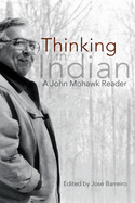 Thinking in Indian: A John Mowhawk Reader