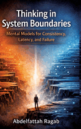 Thinking in System Boundaries: Mental Models for Consistency, Latency, and Failure