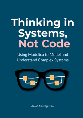 Thinking in Systems, Not Code - Naik, Ankit Anurag