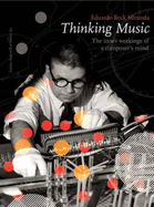 Thinking Music: The Inner Workings of a Composer's Mind