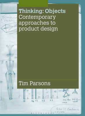 Thinking: Objects: Contemporary Approaches to Product Design - Parsons, Tim