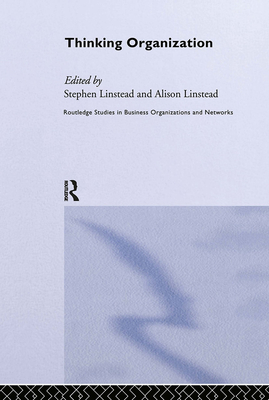 Thinking Organization - Linstead, Stephen (Editor), and Linstead, Alison (Editor)
