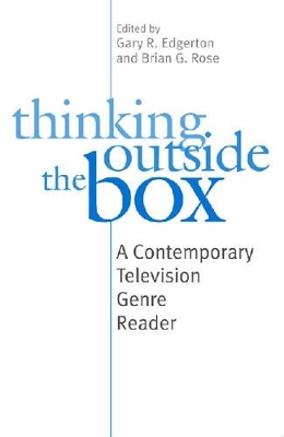 Thinking Outside the Box: A Contemporary Television Genre Reader - Edgerton, Gary R (Editor), and Rose, Brian (Editor)