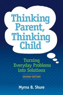 Thinking Parent, Thinking Child: Turning Everyday Problems into Solutions