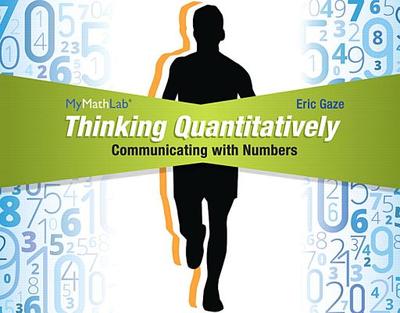 Thinking Quantitatively: Communicating with Numbers MML Access Code Card - Gaze, Eric