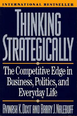 Thinking Strategically - Dixit, Avinash K, and Nalebuff, Barry J