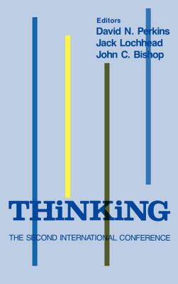 Thinking: The Second International Conference - Perkins, D N (Editor), and Lochhead, J (Editor), and Bishop, J C (Editor)