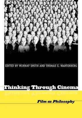 Thinking Through Cinema - Smith, Murray (Editor), and Wartenberg, Thomas E (Editor)