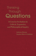 Thinking Through Questions: A Concise Invitation to Critical, Expansive, and Philosophical Inquiry