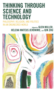Thinking Through Science and Technology: Philosophy, Religion, and Politics in an Engineered World
