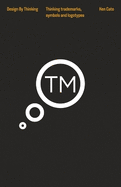 Thinking Trademarks, Symbols and Logotypes: Design by Thinking
