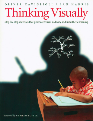 Thinking Visually: Step-By-Step Exercises That Promote Visual, Auditory, and Kinesthetic Learning - Caviglioli, Oliver, and Harris, Ian