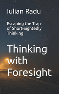Thinking with Foresight: Escaping the Trap of Short-Sightedly Thinking