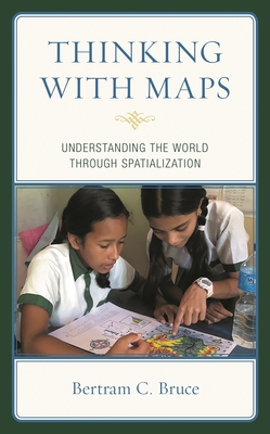 Thinking with Maps: Understanding the World Through Spatialization - Bruce, Bertram C