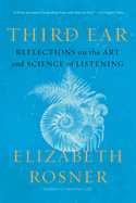 Third Ear: Reflections on the Art and Science of Listening