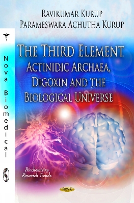 Third Element: Actinidic Archaea, Digoxin & The Biological Universe - Kurup, Ravikumar, and Kurup, Parameswara Achutha