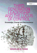 Third Generation Leadership and the Locus of Control: Knowledge, Change and Neuroscience