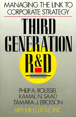 Third Generation R & D: Managing the Link to Corporate Strategy - Roussel, Philip A, and Saad, Kamal N, and Erickson, Tamara J