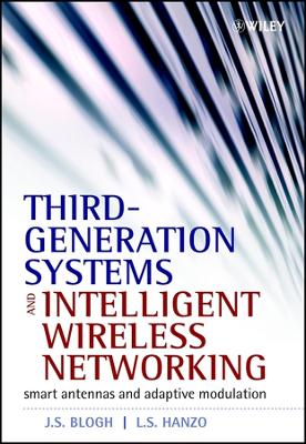 Third-Generation Systems and Intelligent Wireless Networking: Smart Antennas and Adaptive Modulation - Blogh, J S, and Hanzo, Lajos L, Professor