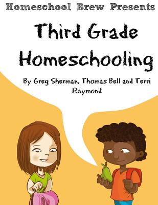 Third Grade Homeschooling: (Math, Science and Social Science Lessons, Activities, and Questions) - Sherman, Greg, and Bell, Thomas, and Raymond, Terri