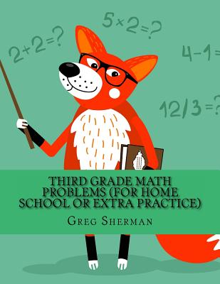 Third Grade Math Problems (For Home School or Extra Practice) - Sherman, Greg
