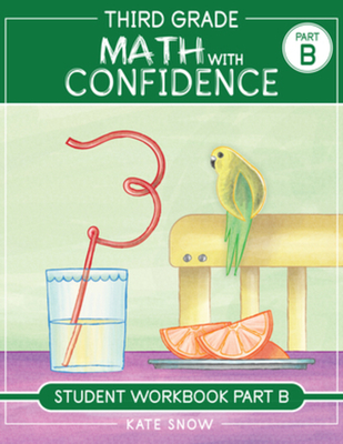 Third Grade Math with Confidence Student Workbook Part B - Snow, Kate