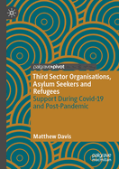 Third Sector Organisations, Asylum Seekers and Refugees: Support During Covid-19 and Post-Pandemic