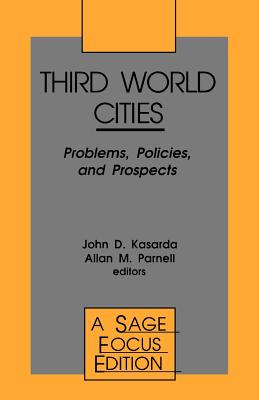 Third World Cities: Problems, Policies and Prospects - Kasarda, John (Editor), and Parnell, Allan (Editor)