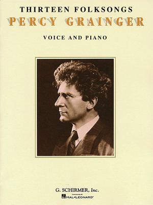 Thirteen Folksongs - Grainger, Percy (Composer)