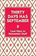 Thirty Days Has September: Cool Ways to Remember Stuff