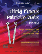 Thirty Famous Patriotic Duets for Flute: Easy and Intermediate Duets for the Advancing Flute Player