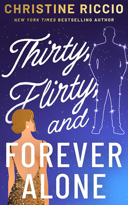 Thirty, Flirty, and Forever Alone - Riccio, Christine