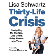 Thirty-Life Crisis Lib/E: Navigating My Thirties, One Drunk Baby Shower at a Time