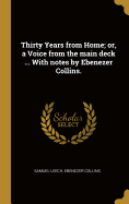 Thirty Years from Home; Or, a Voice from the Main Deck ... with Notes by Ebenezer Collins.