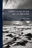 Thirty Years in the Arctic Regions