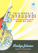 This Book Is Overdue!: How Librarians and Cybrarians Can Save Us All