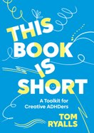 This Book is Short: A Toolkit for Creative ADHDers