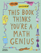 This Book Thinks You're a Maths Genius: Imagine ? Experiment ? Create