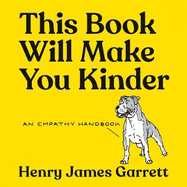 This Book Will Make You Kinder: An Empathy Handbook