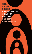 This Chair Rocks: A Manifesto Against Ageism