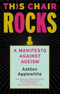 This Chair Rocks: A Manifesto Against Ageism
