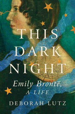 This Dark Night: Emily Bronte, a Life - Lutz, Deborah