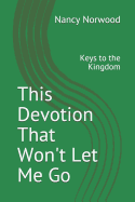 This Devotion That Won't Let Me Go: Keys to the Kingdom